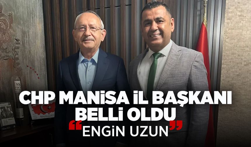 CHP Manisa İl Başkanlığı'na Engin Uzun atandı
