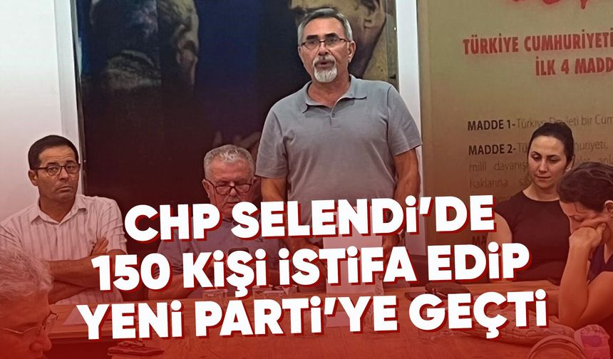 CHP Selendi İlçe Örgütü'nde 150 kişi istifa etti