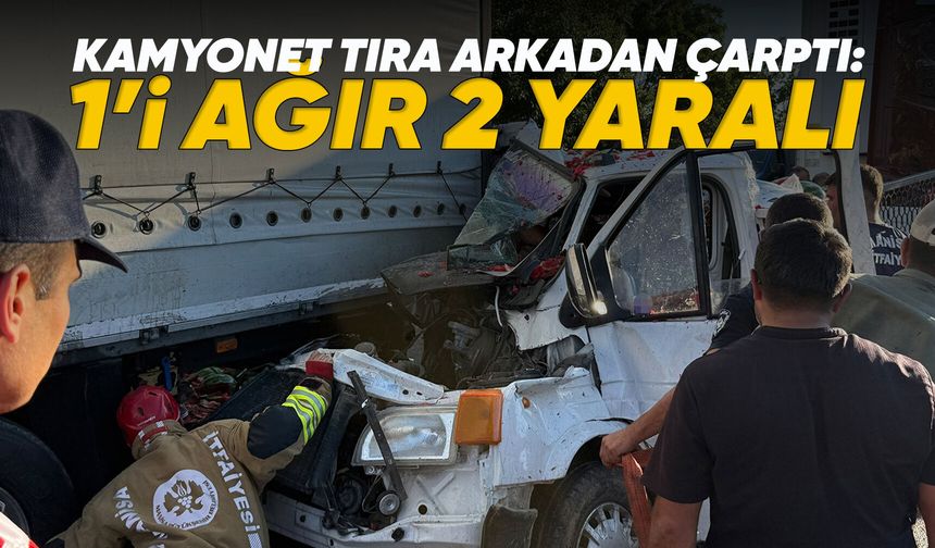 Manisa’da kamyonet tıra ok gibi saplandı: 1’i ağır 2 yaralı