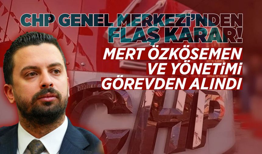 CHP Şehzadeler İlçe Başkanı Mert Özkösemen görevden alındı