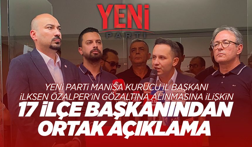 YENİ Parti Manisa'dan, Özalper'in gözaltına alınmasına sert tepki