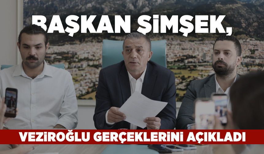 Başkan Şimşek'ten net 'Veziroğlu' yanıtı