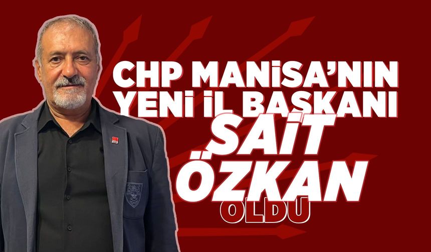 CHP Manisa İl Başkanlığına Sait Özkan atandı