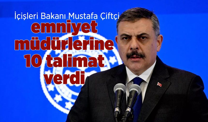 Bakan Çiftçi’den okul saldırısı sonrası emniyet müdürlerine 10 talimat
