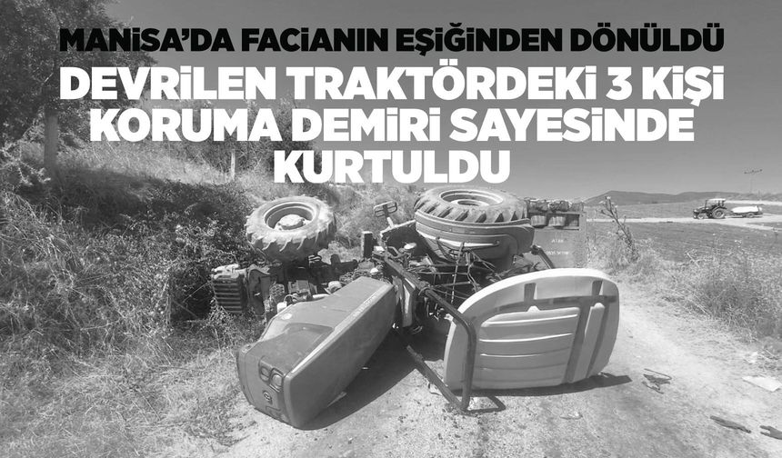 Manisa'da devrilen traktördeki 3 kişi yaralandı