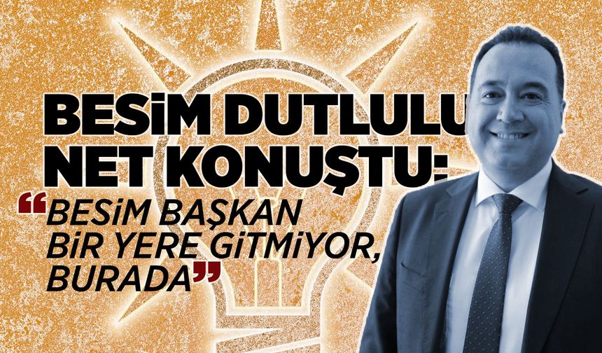 Dutlulu: “Besim Başkan bir yere gitmiyor, burada”
