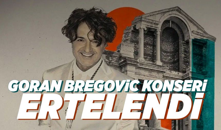 Sardes’teki Goran Bregovic konseri ertelendi