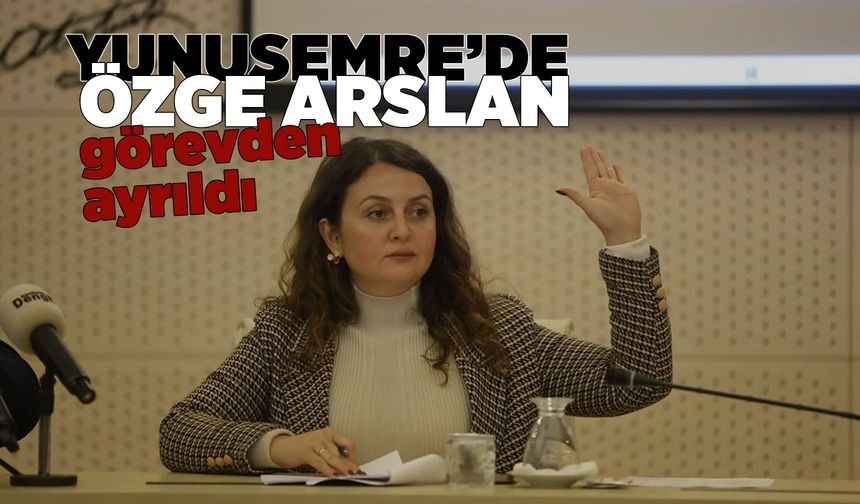 Özge Arslan, Yunusemre Belediye Başkan Yardımcılığı görevinden ayrıldı
