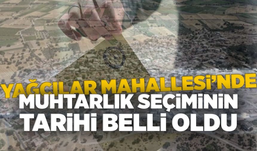 Yağcılar Mahallesi yeni muhtarını 13 Aralık’ta seçecek