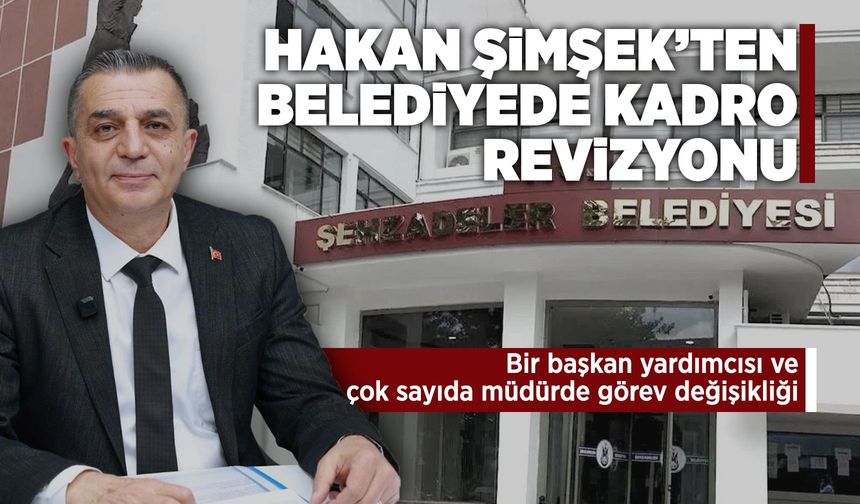Şehzadeler Belediyesi yönetim kadrosunda görev değişimi