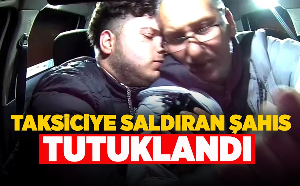 Manisa'da taksiciye saldıran şahıs tutuklandı