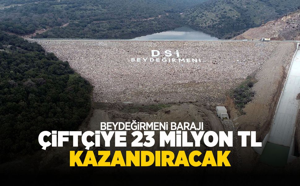 Beydeğirmeni Barajının yapımı tamamlandı