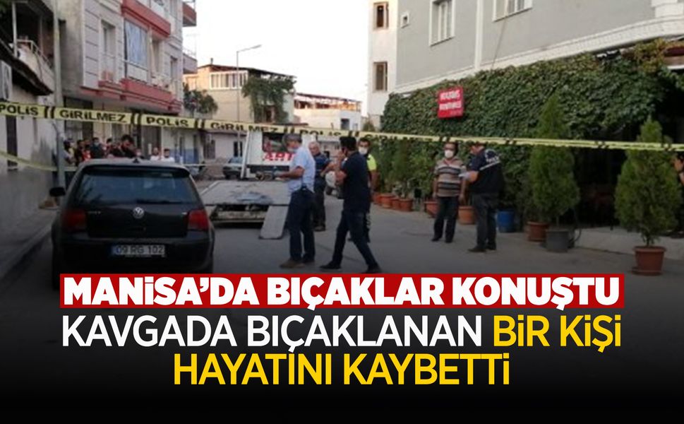 Manisa'da bıçaklı kavgada bir kişi öldürüldü