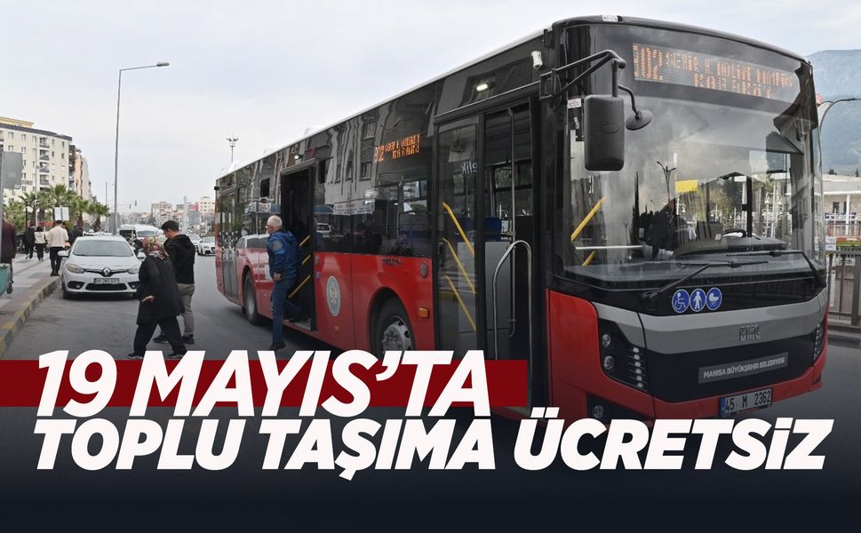 Manisa'da 19 Mayıs’ta toplu taşıma ücretsiz!