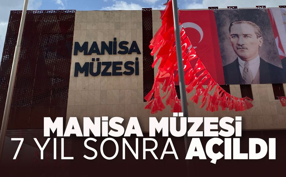 7 yılın ardından Manisa Müzesi açıldı
