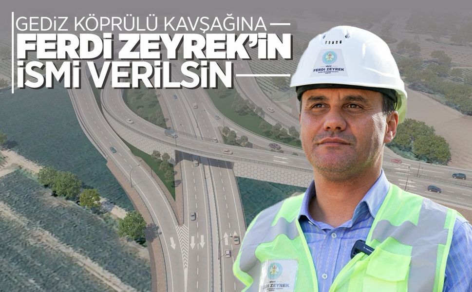 MDM'den Gediz Köprülü Kavşağına Ferdi Zeyrek'in adı verilsin çağrısı