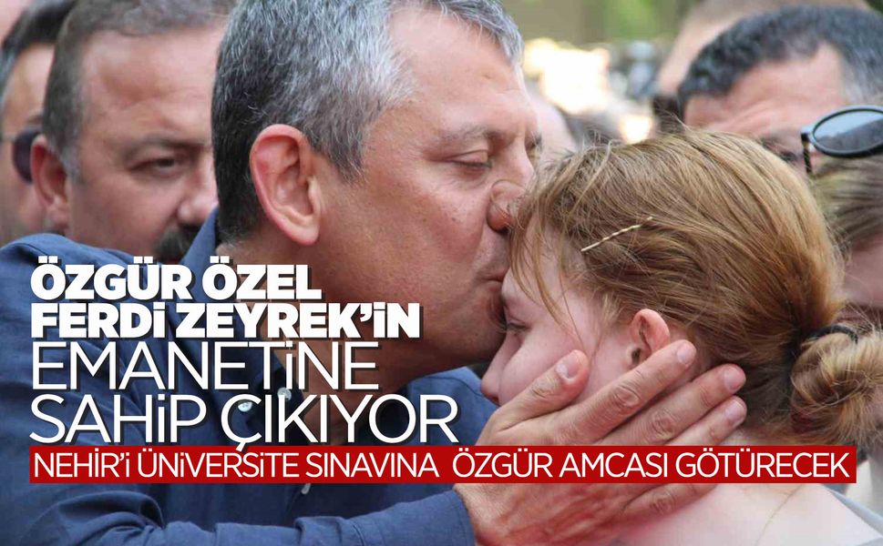 Nehir Zeyrek'i üniversite sınavına Özgür Özel götürecek