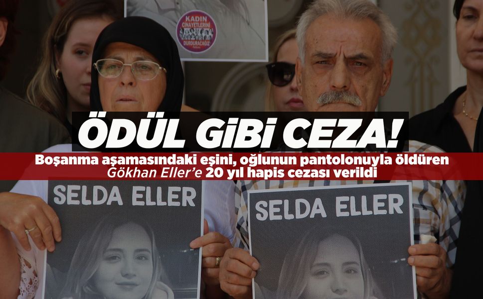 Seda Eller’i boğarak öldüren  Gökhan Eller’e 20 yıl hapis cezası!