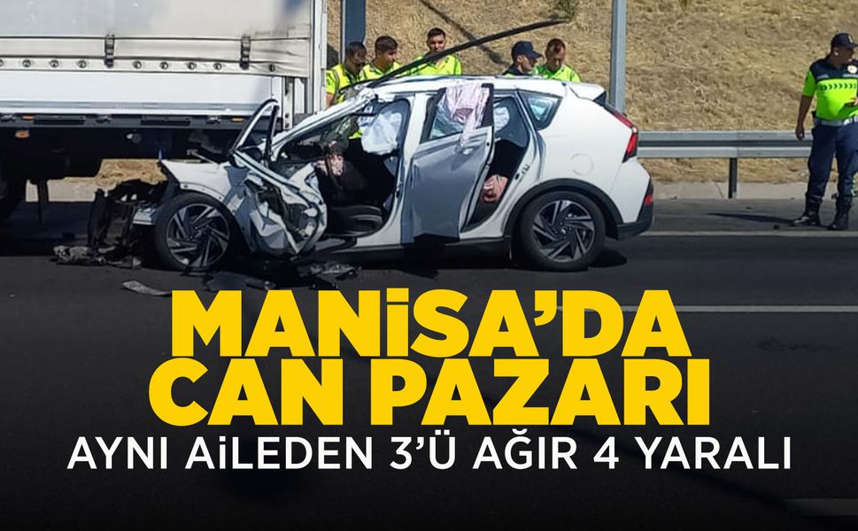 Manisa'da feci kaza: Tıra çarpan otomobilde aynı aileden 4 kişi yaralandı