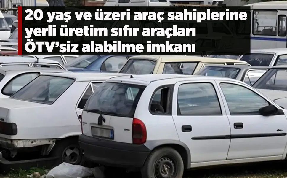 20 yaş üstü araç sahiplerine ÖTV’siz yerli araç fırsatı
