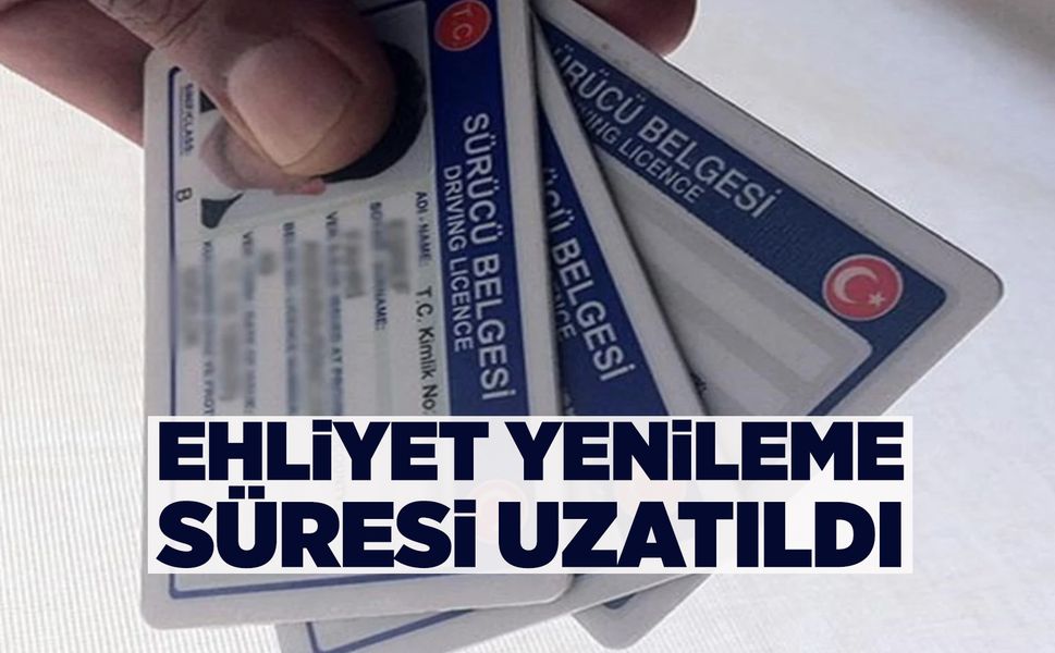 Ehliyet yenileme süresi 3 ay daha uzatıldı