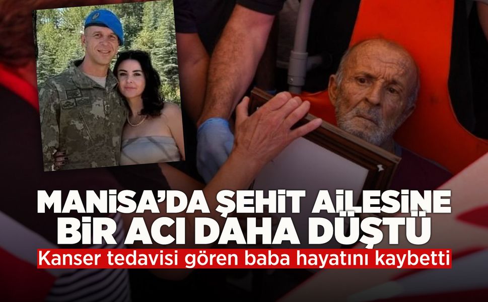 Manisalı şehidin babasından acı haber