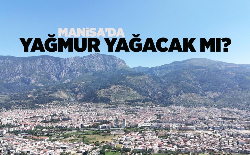 Manisa'da yağmur bekleniyor mu?