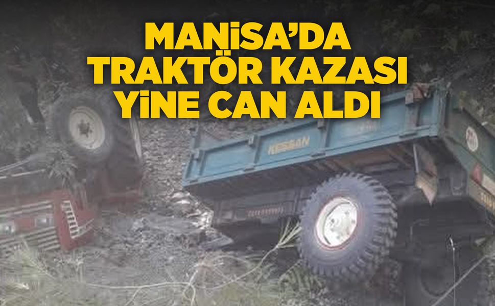 Manisa'da traktör devrildi: Dede öldü, torunu ağır yaralandı