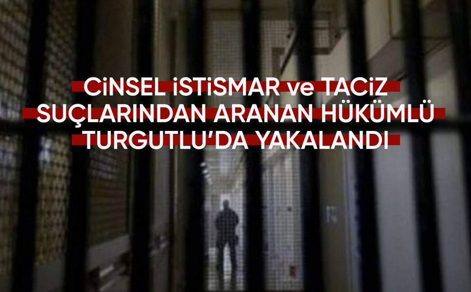 Manisa'da cinsel istismar suçlusu yakalandı