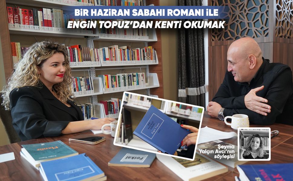Bir Haziran Sabahı Romanı ile Engin Topuz’dan kenti okumak