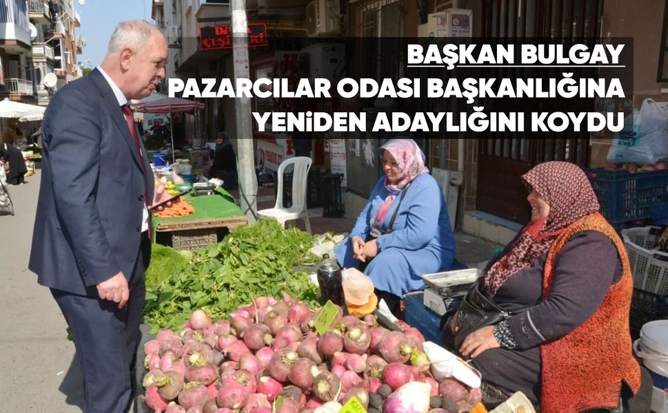 Pazarcılar Odası Başkanlığı için Destan Bulgay yeniden aday