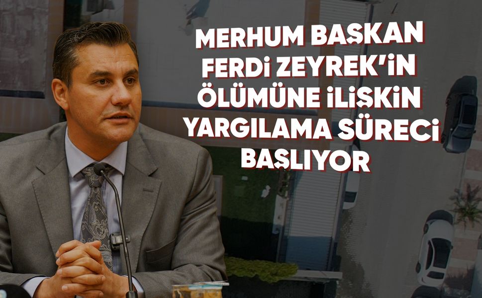 Ferdi Zeyrek davası 5 Aralık'ta başlıyor
