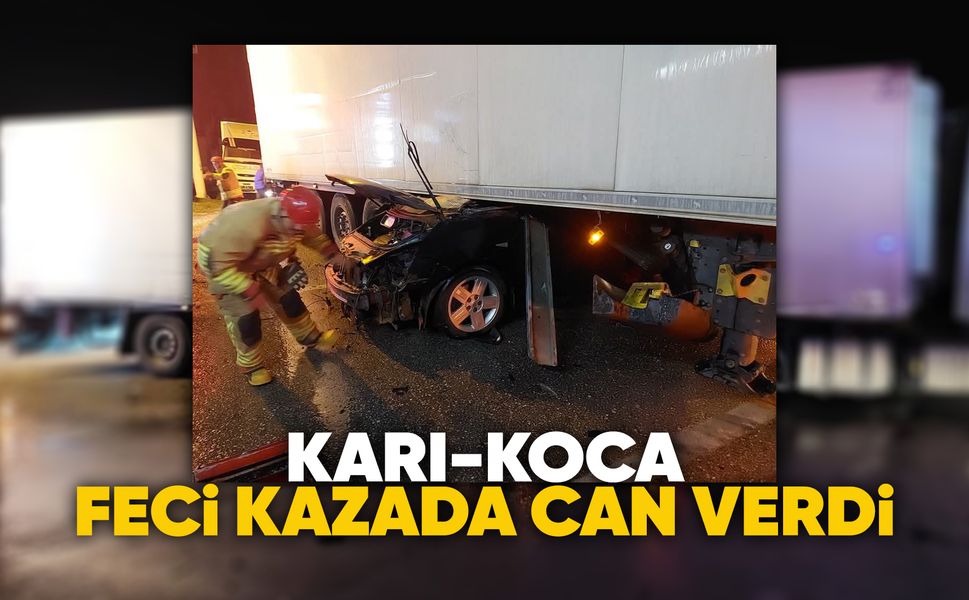 Manisa'da tırın altına giren otomobildeki 2 kişi hayatını kaybetti