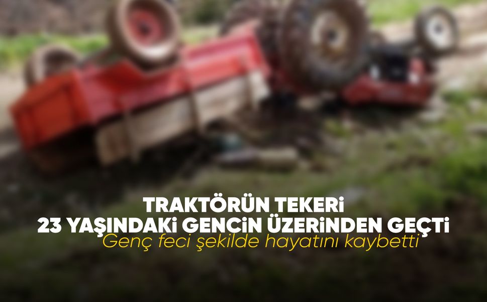 Manisa'da traktörden düşen genç hayatını kaybetti