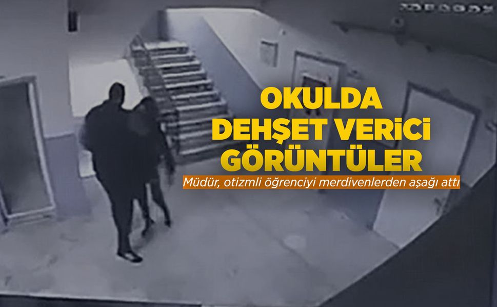 Manisa'da okul müdürü otizmli öğrenciyi merdivenlerden itti!