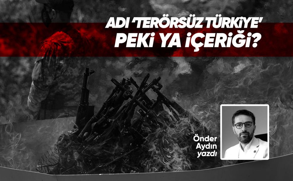 Adı 'Terörsüz Türkiye' peki ya içeriği?