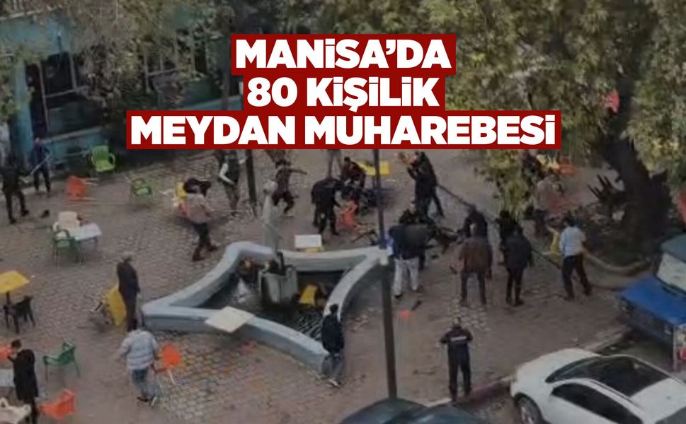 Manisa'da 80 kişi kavgaya tutuştu