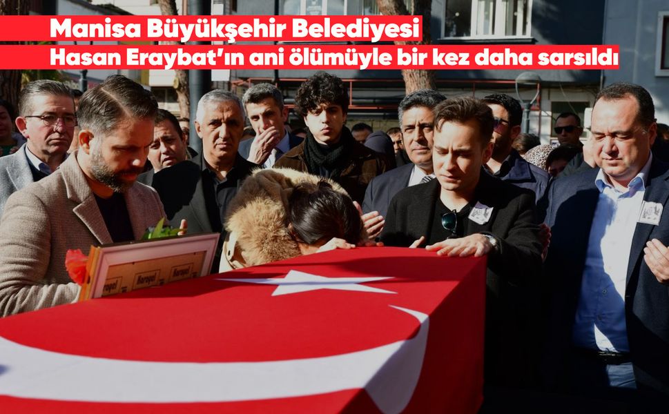 Manisa Büyükşehir Belediyesi'nde bir acı kayıp daha