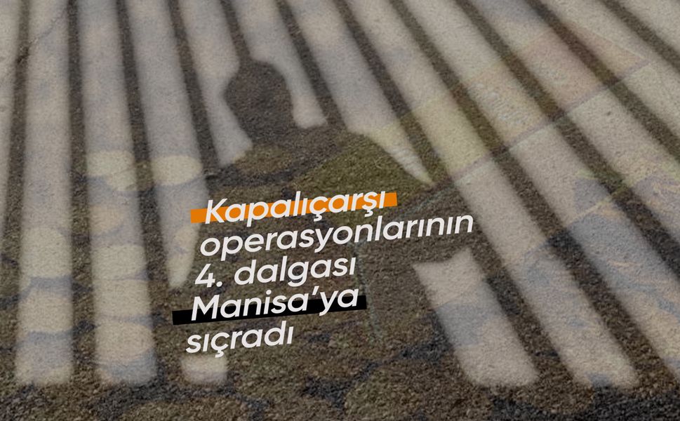 4. dalga Kapalıçarşı operasyonu Manisa'ya sıçradı