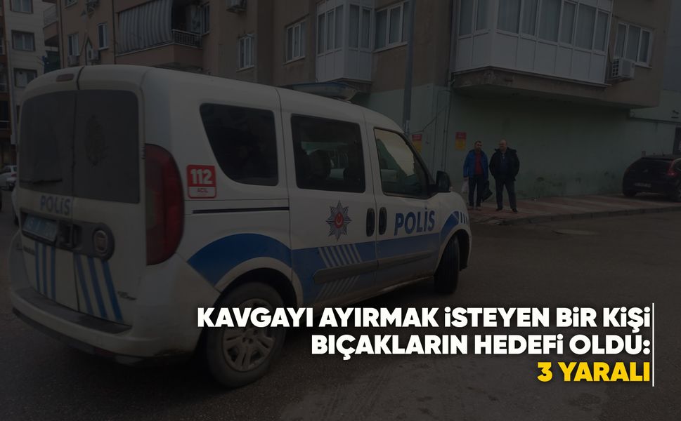 Manisa'da sokak ortasında bıçaklı kavga: 3 kişi yaralandı