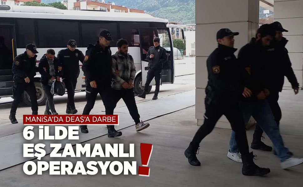 Manisa merkezli DEAŞ operasyonu: 7 gözaltı