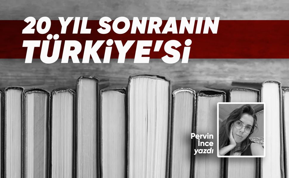 20 yıl sonranın Türkiye’si