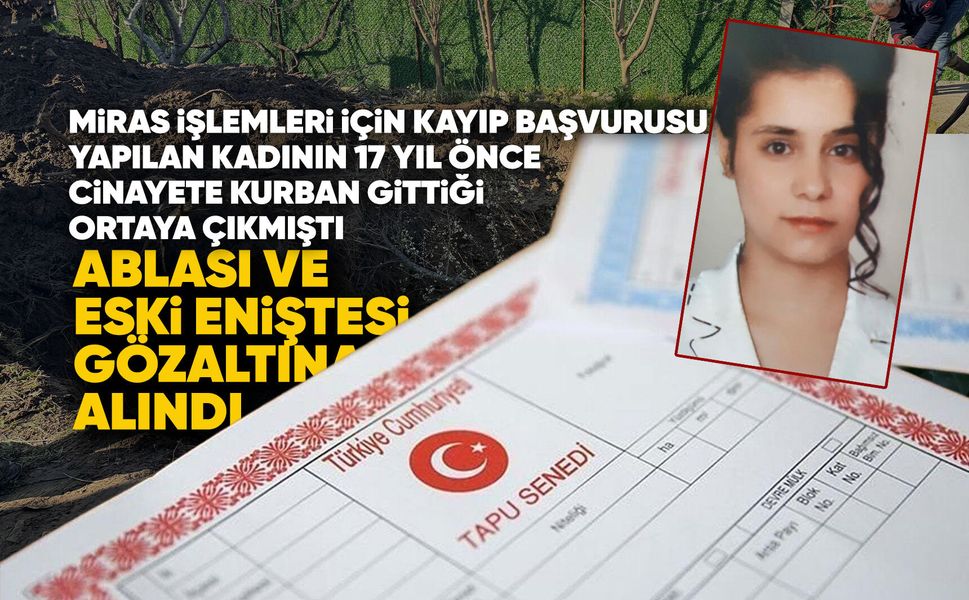 17 yıllık cinayet, miras işlemleri sırasında çözüldü!
