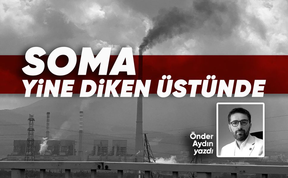 Soma yine diken üstünde
