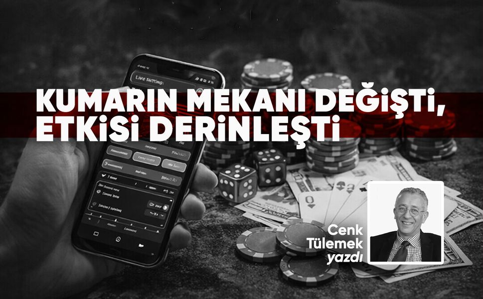 Kumarın mekanı değişti, etkisi derinleşti