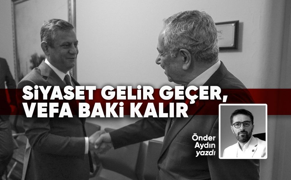 Siyaset gelir geçer, vefa baki kalır
