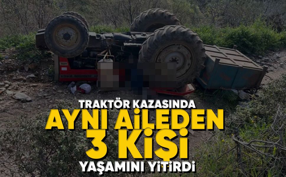 Manisa'da traktör devrildi: 3 ölü