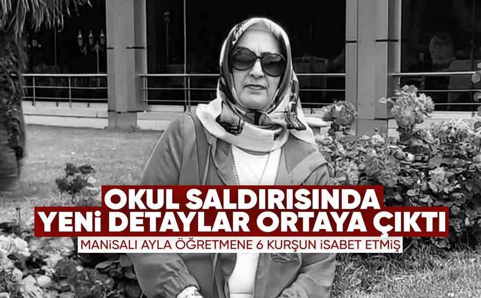 Ayla öğretmene 6 kurşun isabet etmiş!