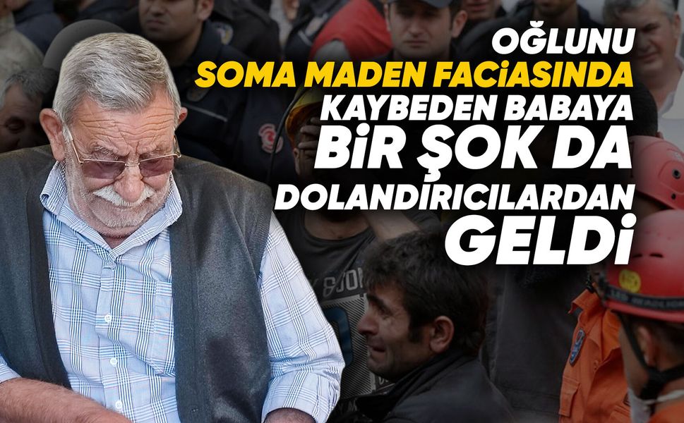 Oğlunu Soma’da kaybetti, parasını sahte polise kaptırdı