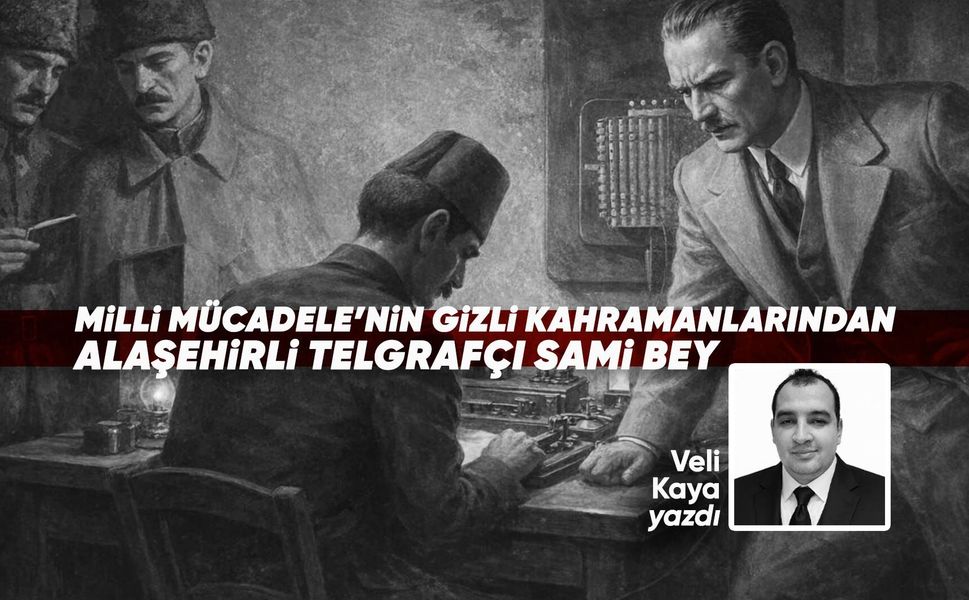 Milli Mücadele'nin gizli kahramanlarından Alaşehirli telgrafçı Sami Bey
